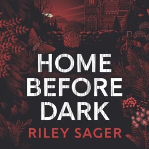 Home Before Dark: A spine-tingling, totally gripping thriller